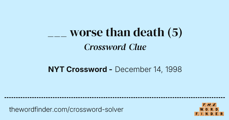 ___ worse than death crossword clue image