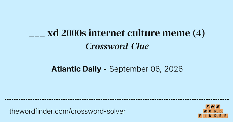 ___ xd 2000s internet culture meme crossword clue image