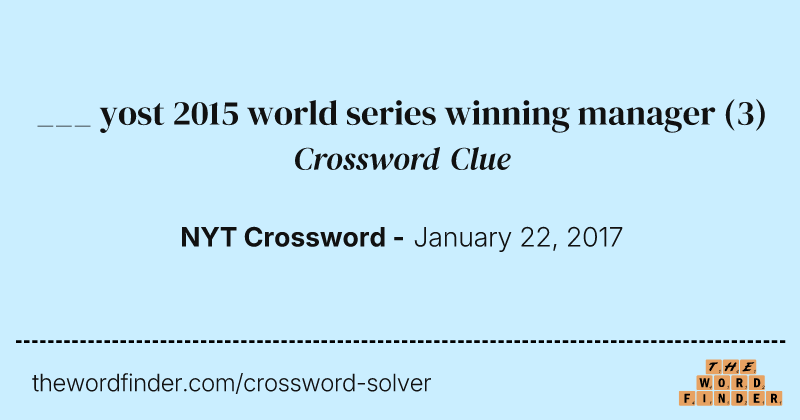 ___ yost 2015 world series winning manager crossword clue image