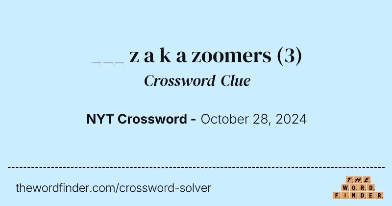 ___ z a k a zoomers crossword clue image