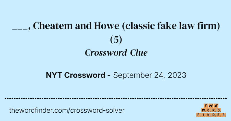 ___, Cheatem and Howe (classic fake law firm) crossword clue image