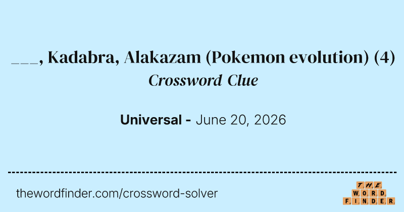 ___, Kadabra, Alakazam (Pokemon evolution) crossword clue image