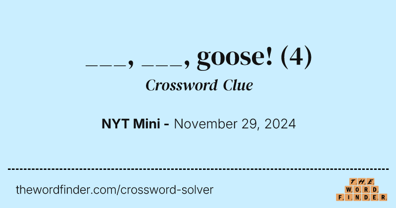 ___, ___, goose! crossword clue image