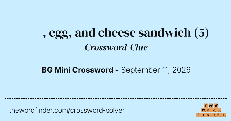 ___, egg, and cheese sandwich crossword clue image