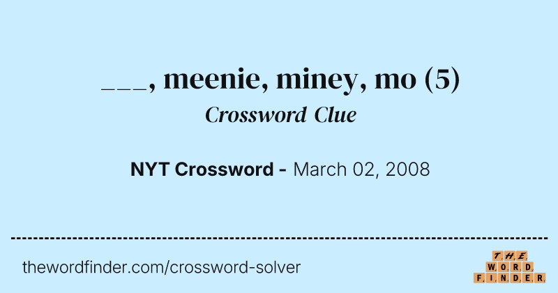 ___, meenie, miney, mo crossword clue image