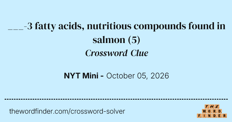 ___-3 fatty acids, nutritious compounds found in salmon crossword clue image