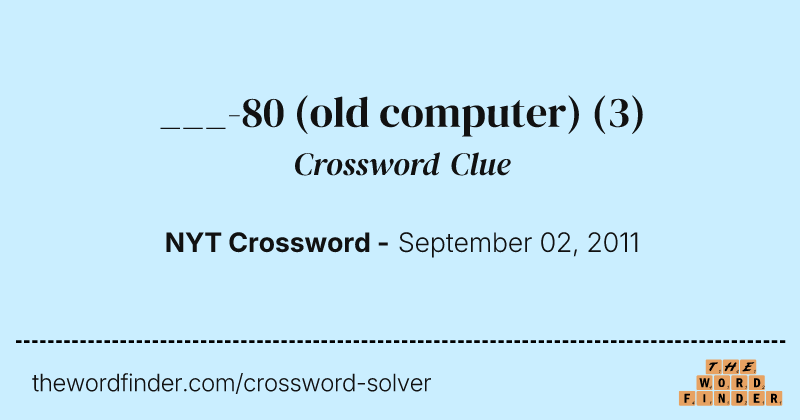 ___-80 (old computer) crossword clue image