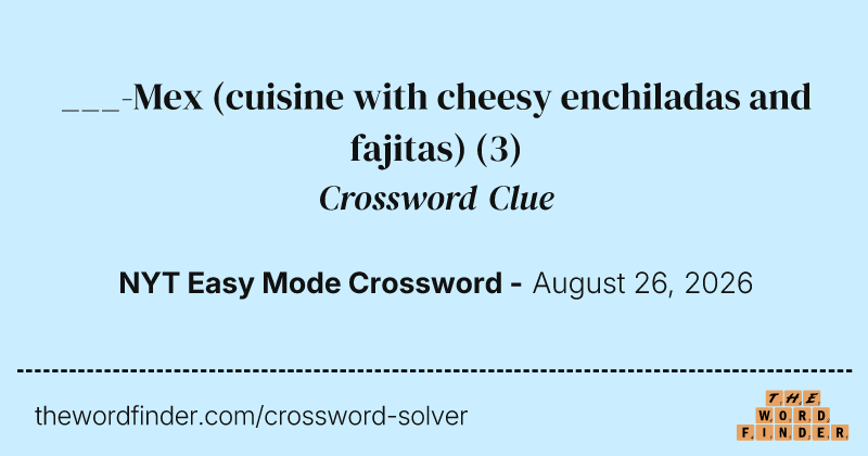 ___-Mex (cuisine with cheesy enchiladas and fajitas) crossword clue image