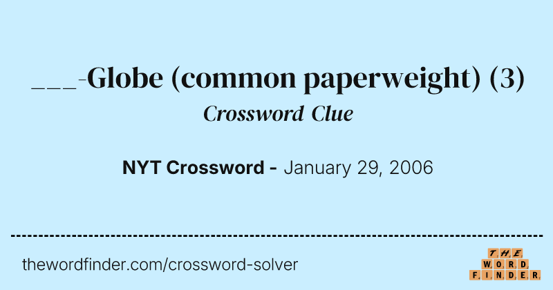 ___-Globe (common paperweight) crossword clue image