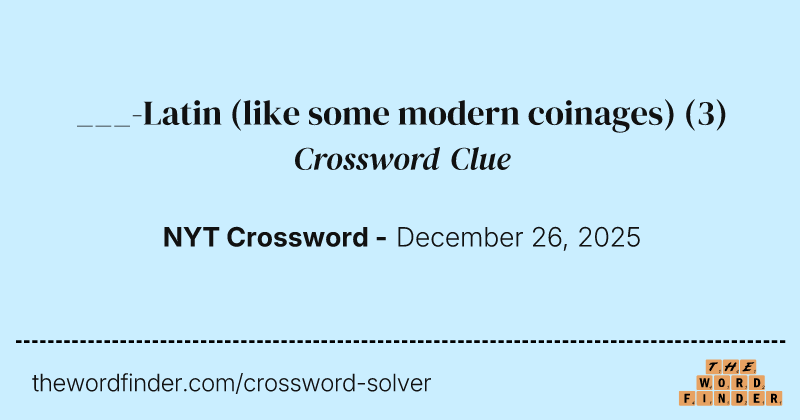 ___-Latin (like some modern coinages) crossword clue image