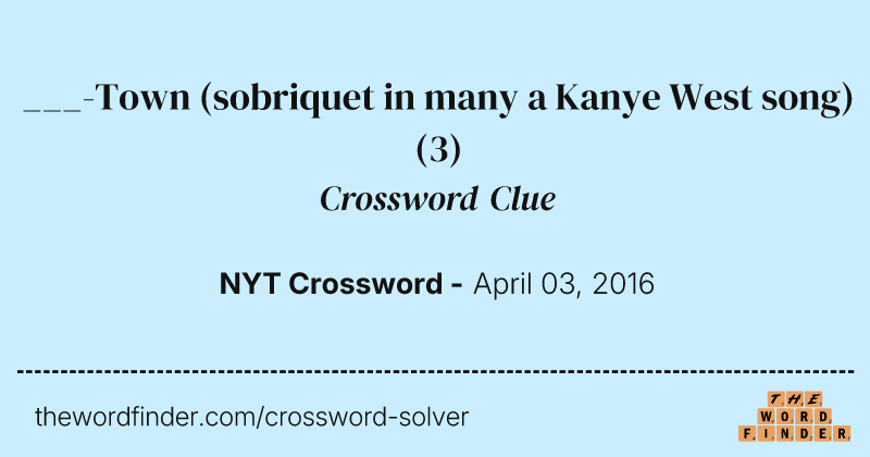 ___-Town (sobriquet in many a Kanye West song) crossword clue image