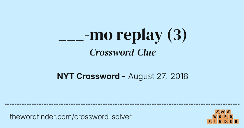 ___-mo replay crossword clue image