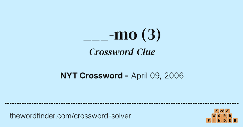 ___-mo crossword clue image