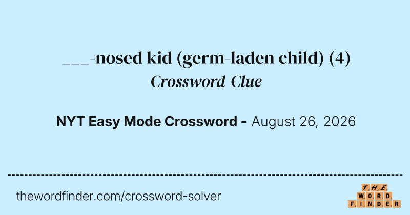 ___-nosed kid (germ-laden child) crossword clue image
