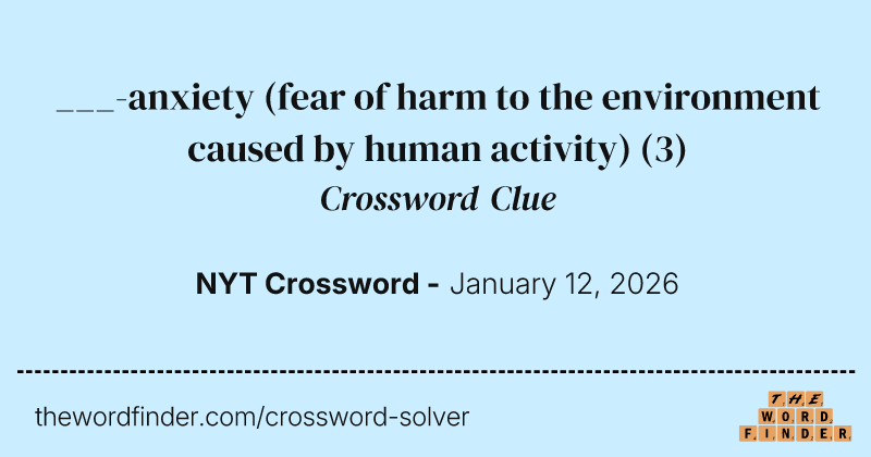 ___-anxiety (fear of harm to the environment caused by human activity) crossword clue image