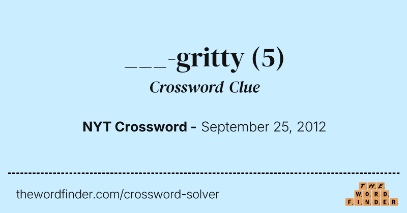 ___-gritty crossword clue image