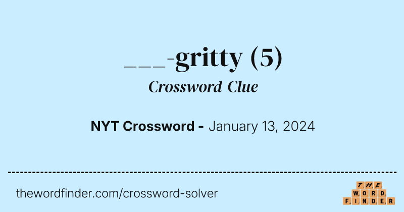 ___-gritty crossword clue image