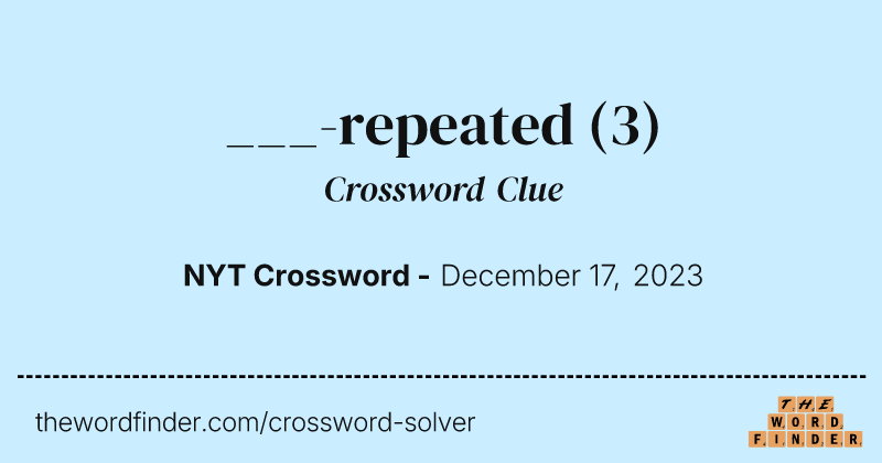 ___-repeated crossword clue image