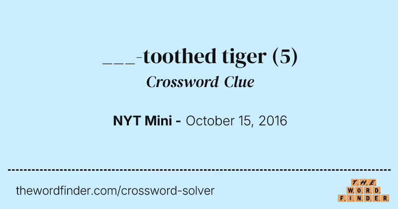 ___-toothed tiger crossword clue image