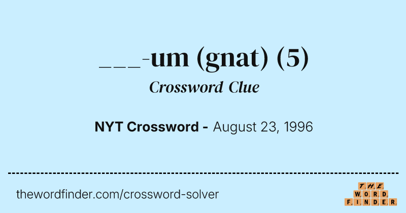 ___-um (gnat) crossword clue image