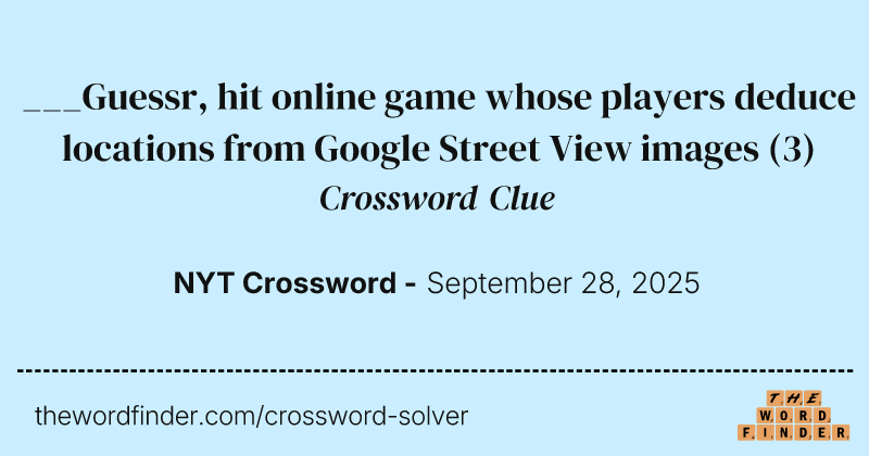 ___Guessr, hit online game whose players deduce locations from Google Street View images crossword clue image