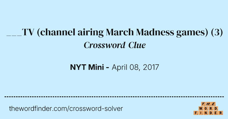 ___TV (channel airing March Madness games) crossword clue image