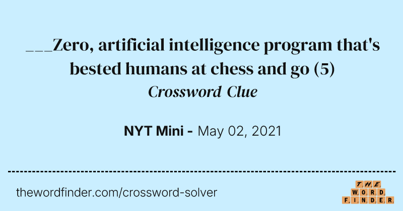 ___Zero, artificial intelligence program that's bested humans at chess and go crossword clue image