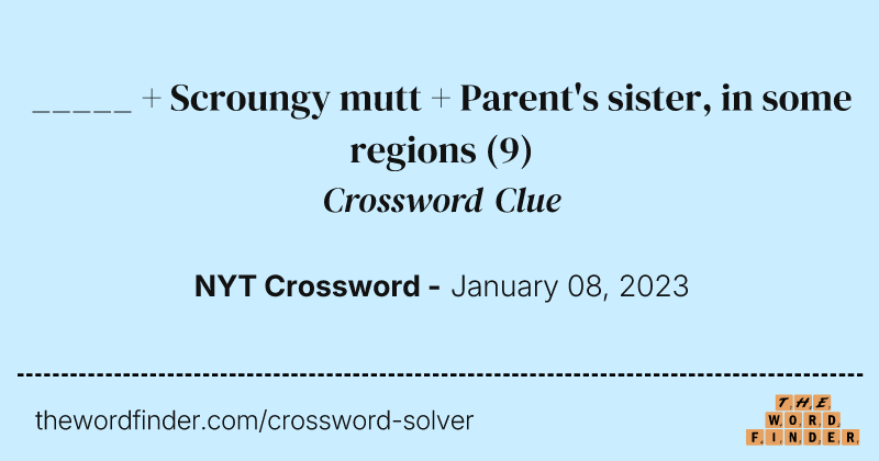 _____ + Scroungy mutt + Parent's sister, in some regions crossword clue image