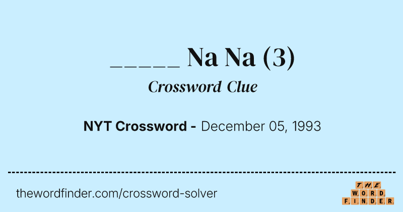 _____ Na Na crossword clue image