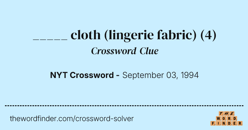 _____ cloth (lingerie fabric) crossword clue image