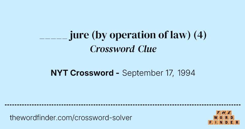 _____ jure (by operation of law) crossword clue image