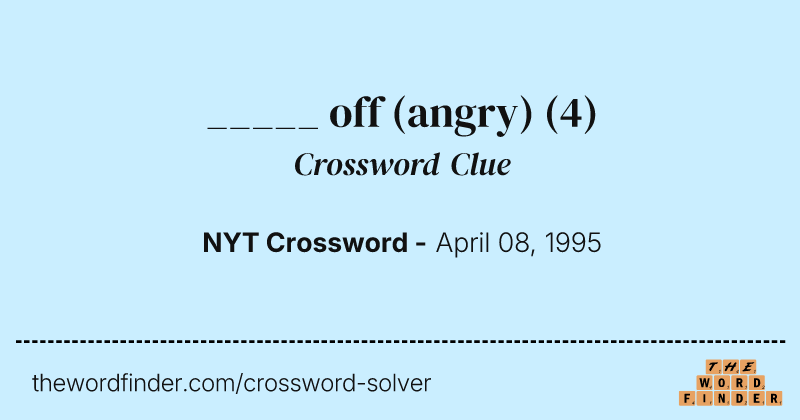 _____ off (angry) crossword clue image