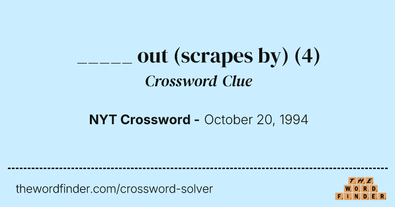 _____ out (scrapes by) crossword clue image