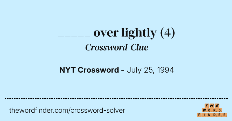 _____ over lightly crossword clue image