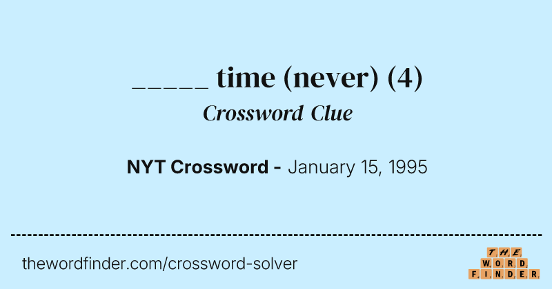 _____ time (never) crossword clue image