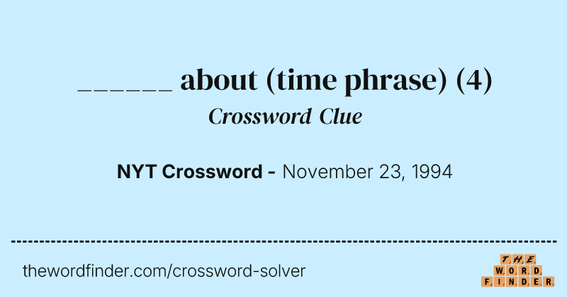 ______ about (time phrase) crossword clue image