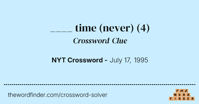 ____ time (never) crossword clue image