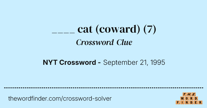 ____ cat (coward) crossword clue image