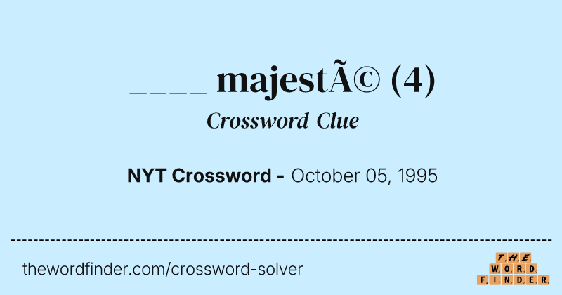 ____ majesté crossword clue image