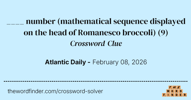 ____ number (mathematical sequence displayed on the head of Romanesco broccoli) crossword clue image