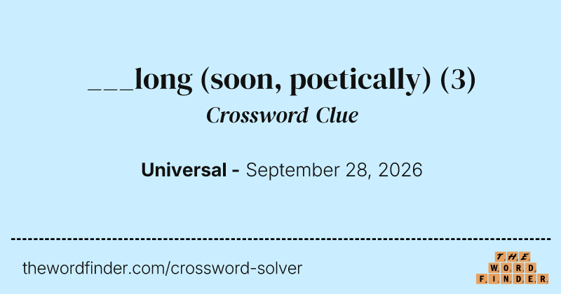 ___long (soon, poetically) crossword clue image