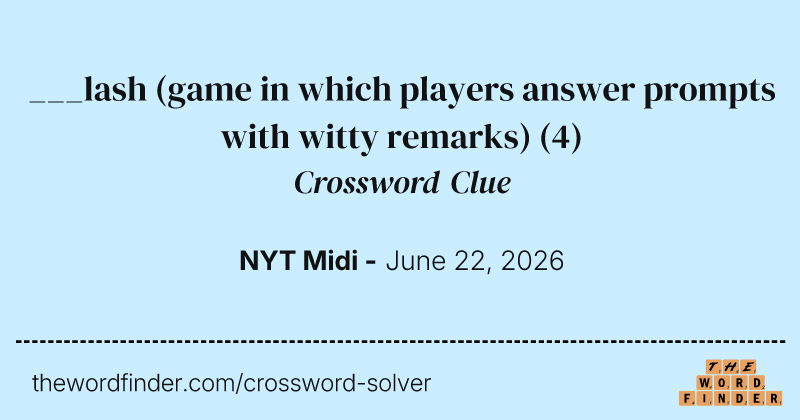 ___lash (game in which players answer prompts with witty remarks) crossword clue image