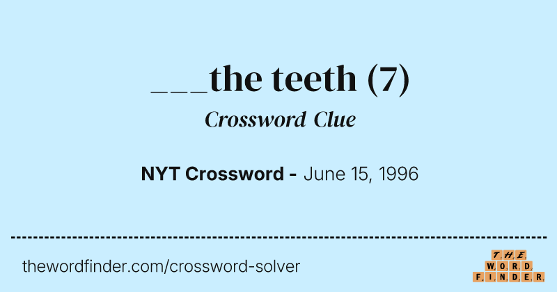 ___the teeth crossword clue image