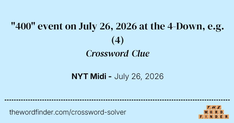 "400" event on July 26, 2026 at the 4-Down, e.g. crossword clue image