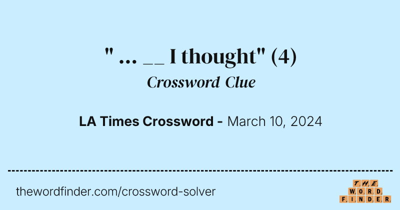" ... __ I thought" crossword clue image