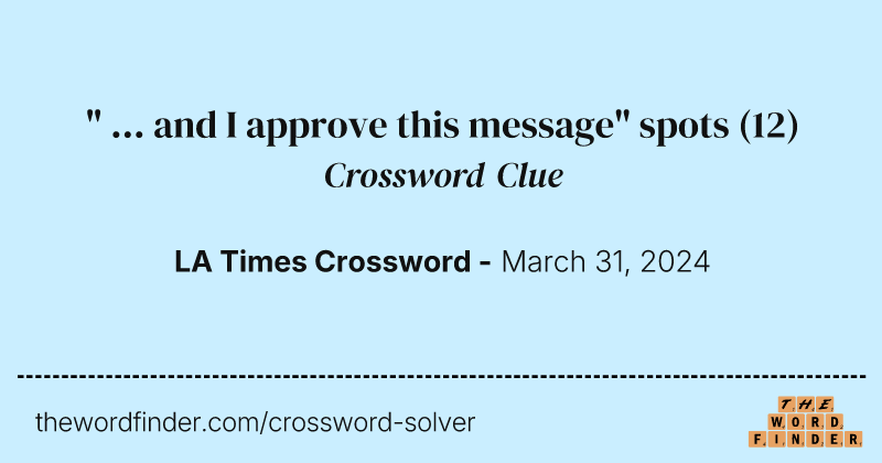 " ... and I approve this message" spots crossword clue image