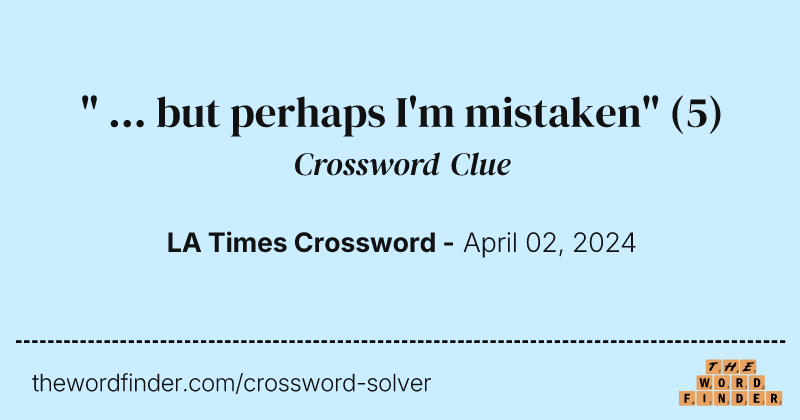" ... but perhaps I'm mistaken" crossword clue image