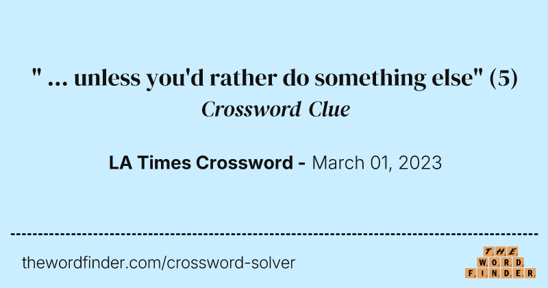 " ... unless you'd rather do something else" crossword clue image