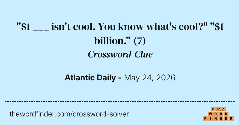 "$1 ___ isn't cool. You know what's cool?" "$1 billion." crossword clue image