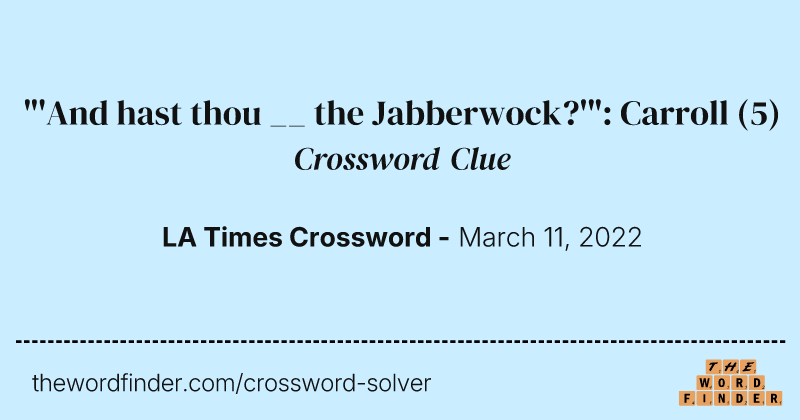 "'And hast thou __ the Jabberwock?'": Carroll crossword clue image